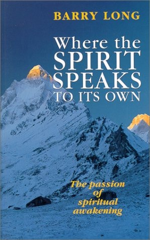 Where the Spirit Speaks to Its Own: The passion of spiritual awakening by Barry Long