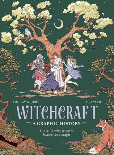 Witchcraft: A Graphic History Stories of Wise Women, Healers and Magic by Lindsay Squire