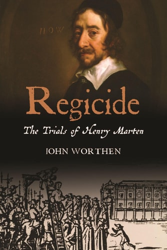 Regicide: The Trials of Henry Marten by John Worthen