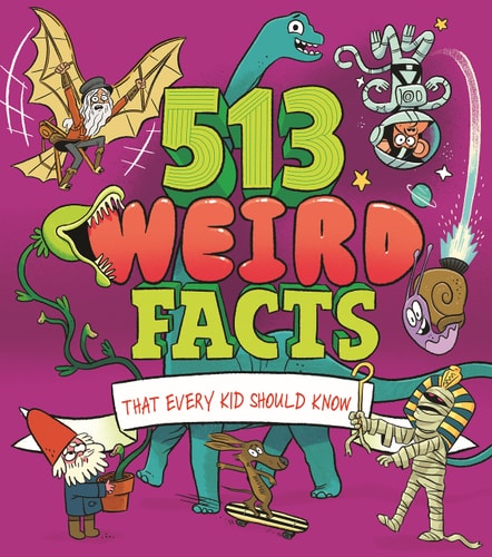 513 WEIRD FACTS THAT EVERY KID SHOULD KN by unknown author