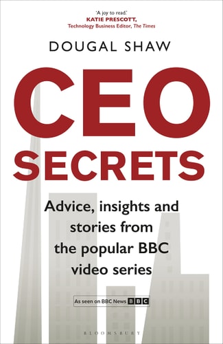 CEO Secrets: Advice, insights & stories from the popular BBC video series by Dougal Shaw