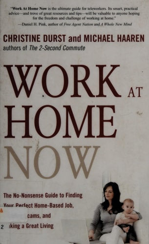 Work at Home Now: The No-Nonsense Guide to Finding Your Perfect Home-Based Job, Avoiding Scams, and Making a Great Living by Christine Durst | Michael Haaren