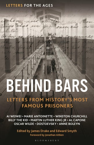 Letters for the Ages: Behind Bars. Letters from History's Most Famous Prisoners by James Drake | Edward Smyth