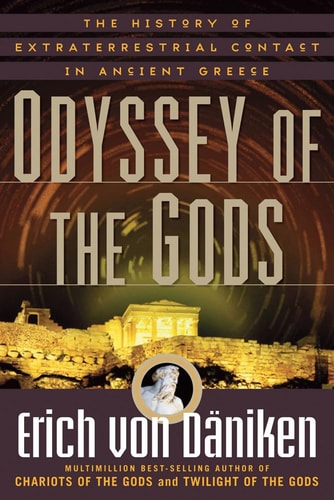 Odyssey of the Gods: The History of Extraterrestrial Contact in Ancient Greece (Erich von Daniken Library) by Erich von Däniken