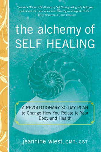 The Alchemy of Self Healing: A Revolutionary 30 Day Plan to Change How You Relate to Your Body and Health by Jeannine Wiest