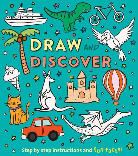 Draw and Discover: Step by Step Instructions and Fun Facts! by Corinna Keefe