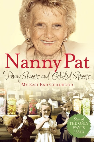 Penny Sweets and Cobbled Streets: My East End Childhood by Nanny Pat