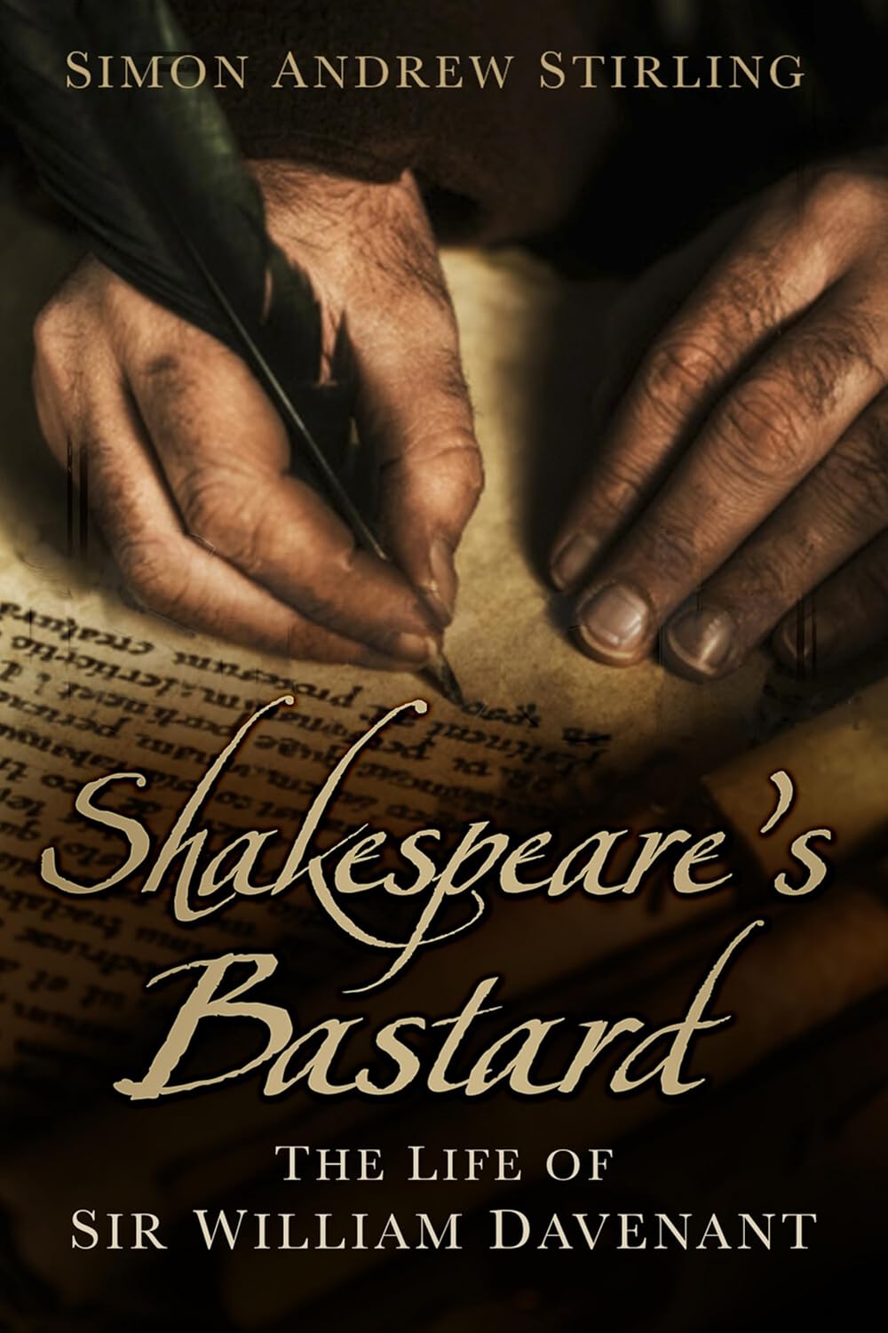 Shakespeare's Bastard: The Life of Sir William Davenant by Simon Andrew Stirling