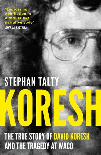 Koresh: the true story of David Koresh & the tragedy at Waco by Stephan Talty