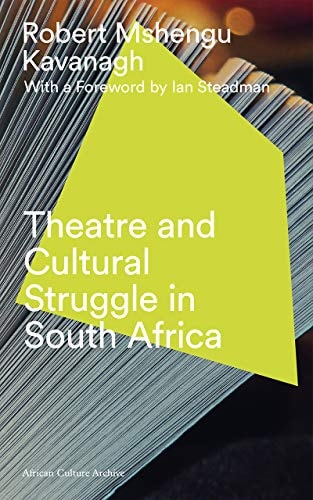 Theatre and Cultural Struggle under Apartheid (African Culture Archive) by Robert Mshengu Kavanagh