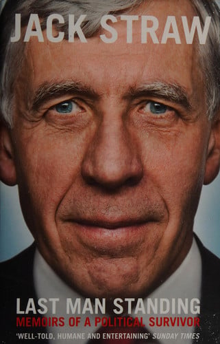 Last Man Standing Memoirs of a Political Survivor by Jack Straw