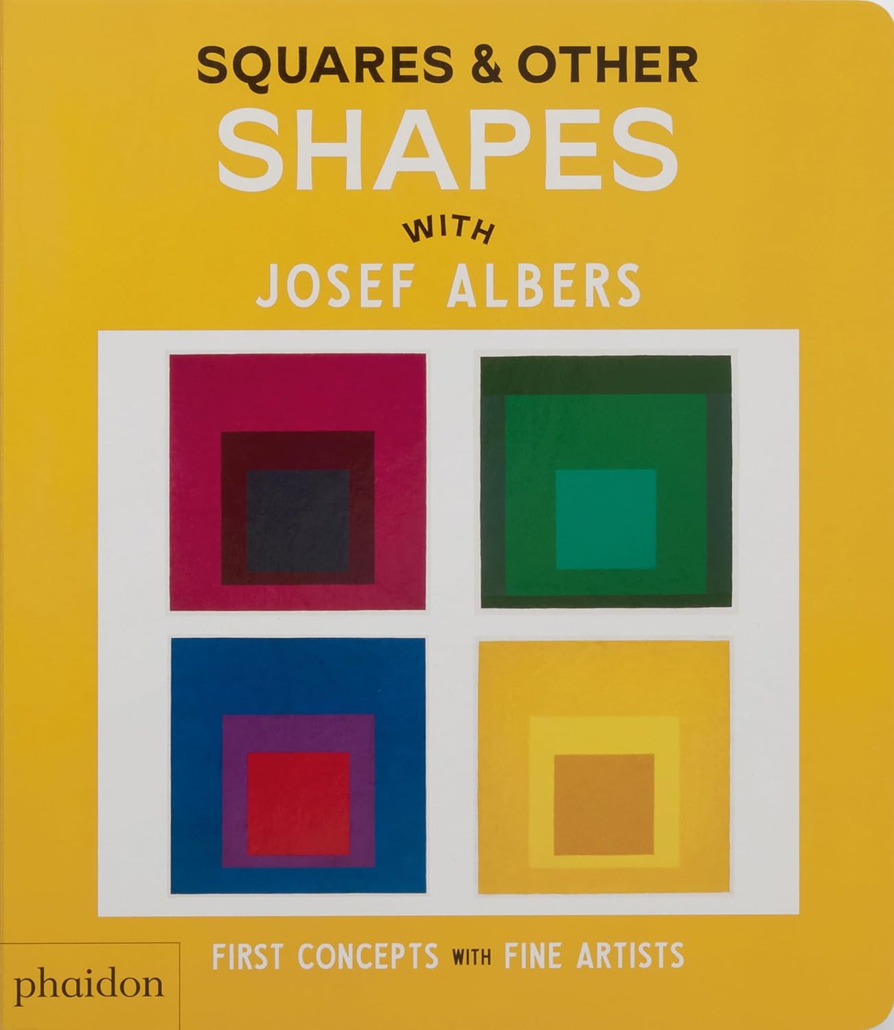 Squares & Other Shapes: with Josef Albers (First Concepts with Fine Artists) by Phaidon Phaidon Editors