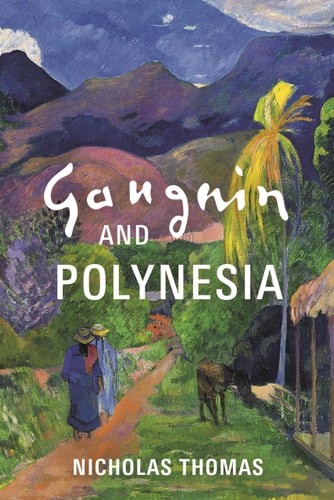 Gauguin & Polynesia by Nicholas Thomas