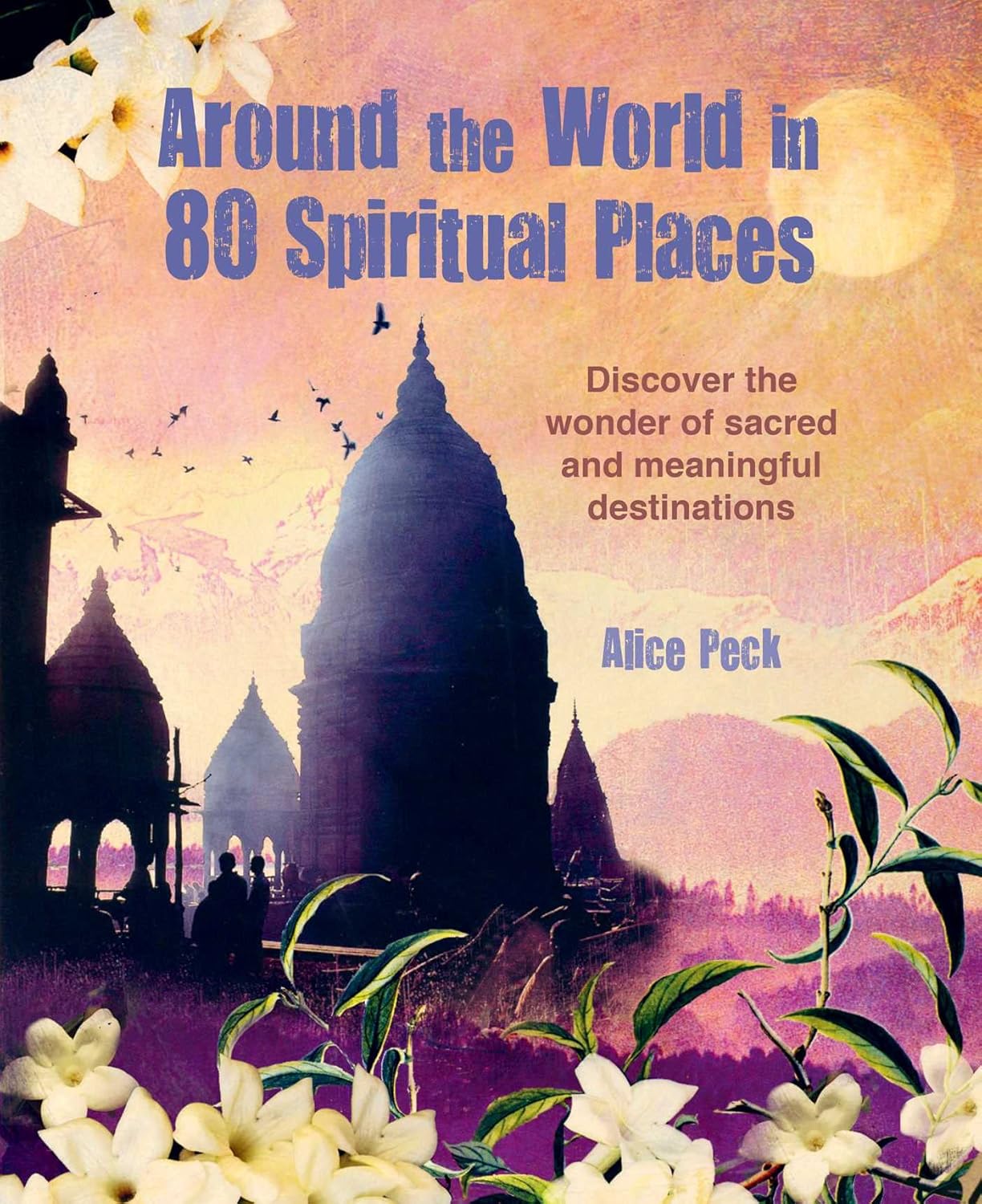 (TXS) Around The World In 80 Spiritual Places by Alice Peck