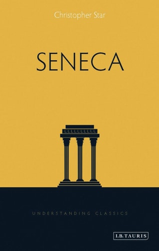 Seneca (Understanding Classics) by Christopher Star