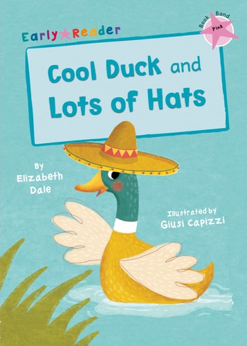 Cool Duck and Lots of Hats (Early Reader) by Elizabeth Dale