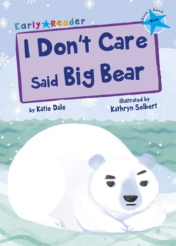 „I Don't Care Said Big Bear“: (Blue Early Reader) (Blue Band) von Katie Dale