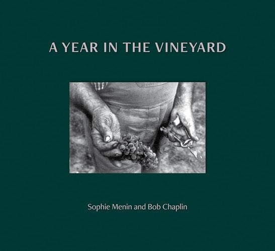 A Year in the Vineyard by Sophie Menin | Bob Chaplin