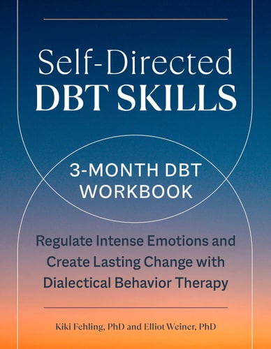 Self-Directed DBT Skills: A 3-Month DBT Workbook to Regulate Intense Emotions (shelfworn) by Kiki Fehling PhD | Elliot Weiner PhD