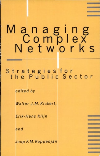 Managing Complex Networks Strategies for the Public Sector by Walter J M Kickert | Erik-Hans Klijn | Johannes Franciscus Maria Koppenjan