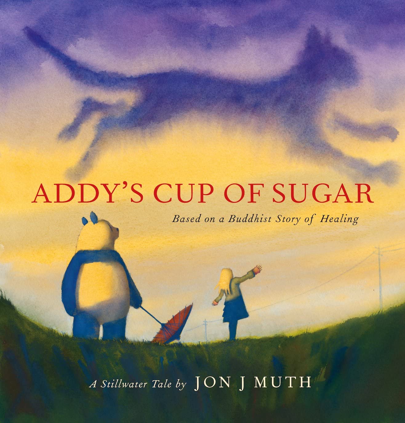 Addys Tasse Zucker: basierend auf einer buddhistischen Heilungsgeschichte von Jon J. Muth