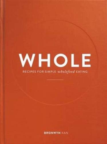 Whole: Recipes for Simple Wholefood Eating (Shelfworn) by Bronwyn Kan