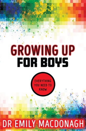 Growing Up for Boys: Everything You Need to Know by Dr Emily MacDonagh