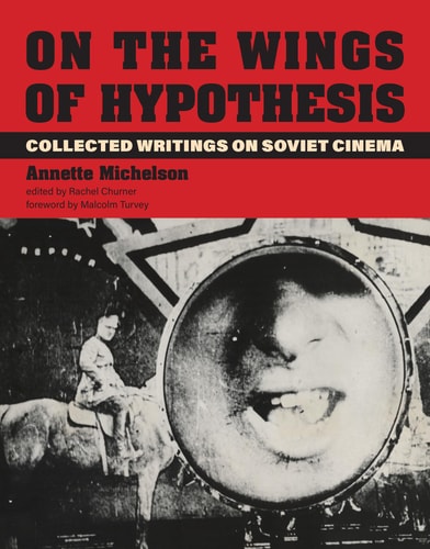 (TXS) On the Wings of Hypothesis: Collected Writings on Soviet Cinema by Annette Michelson