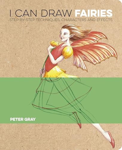 I Can Draw Fairies Step-by-Step Techniques, Characters and Effects by Peter Gray