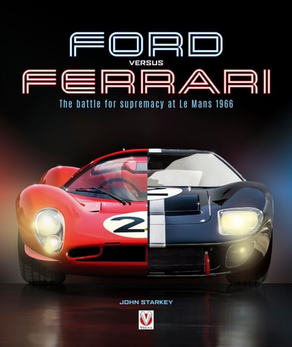 Ford versus Ferrari The battle for supremacy at Le Mans 1966 by John Starkey