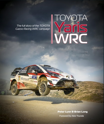 Toyota Yaris WRC The Full Story of the Toyota Gazoo Racing WRC Campaign by Brian Long | Peter Lyon