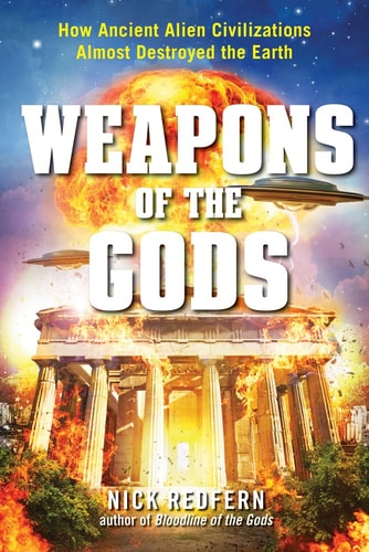 Weapons of the Gods: How Ancient Alien Civilizations Almost Destroyed the Earth (Shelf-worn) by Nick Redfern