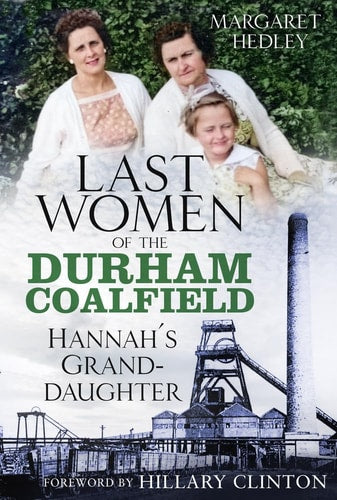 Die letzten Frauen des Durham-Kohlereviers: Hannahs Enkelin (3) von Margaret Hedley
