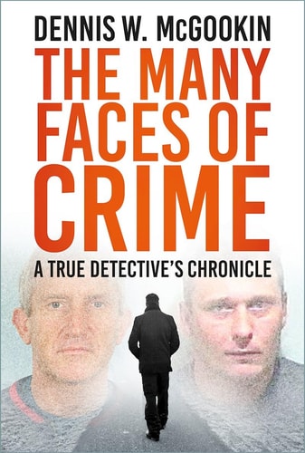 Many Faces of Crime: A True Detective's Chronicle by Dennis W McGookin