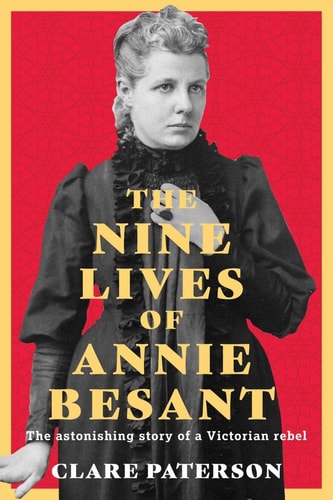 Nine Lives of Annie Besant The Astonishing Story of a Victorian Rebel by Clare Paterson