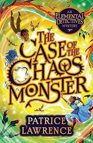 The Case of the Chaos Monster: an Elemental Detectives Mystery by Patrice Lawrence