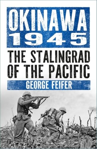 Okinawa 1945 The Last Island Before the Bomb by George Feifer