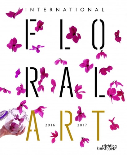 International Floral Art 2016/2017 by Stichting Kunstboek