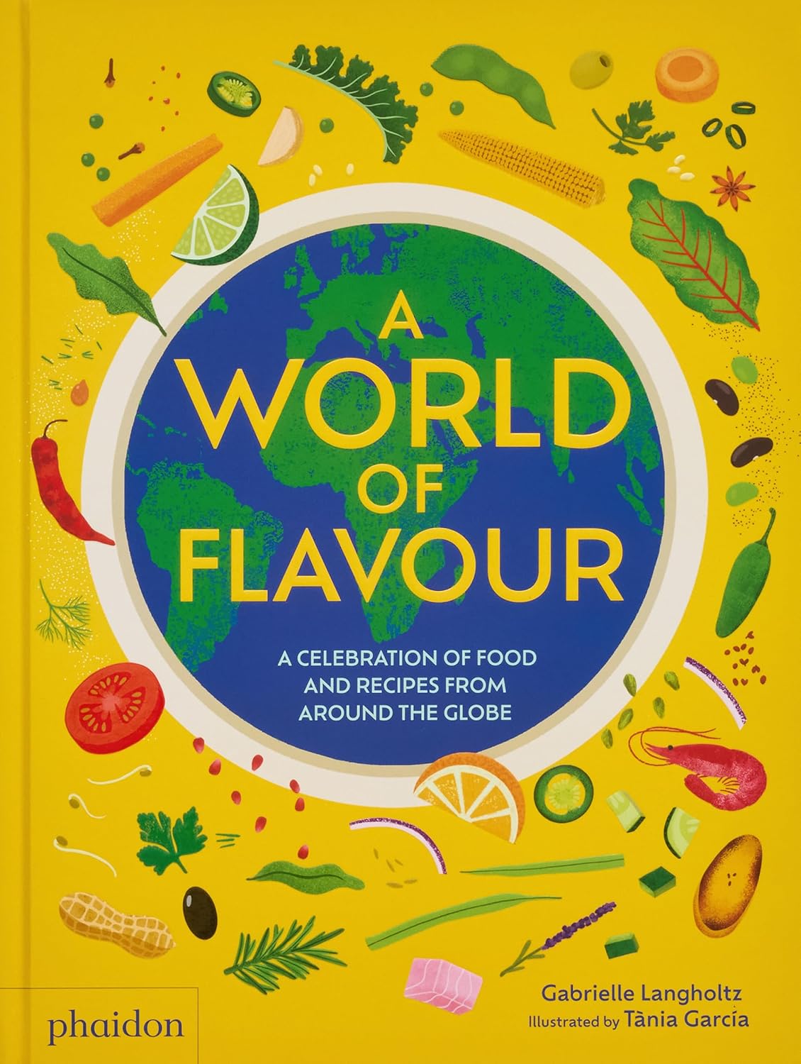 A World of Flavour: A Celebration of Food and Recipes from Around the Globe by Gabrielle Langholtz | Tania García