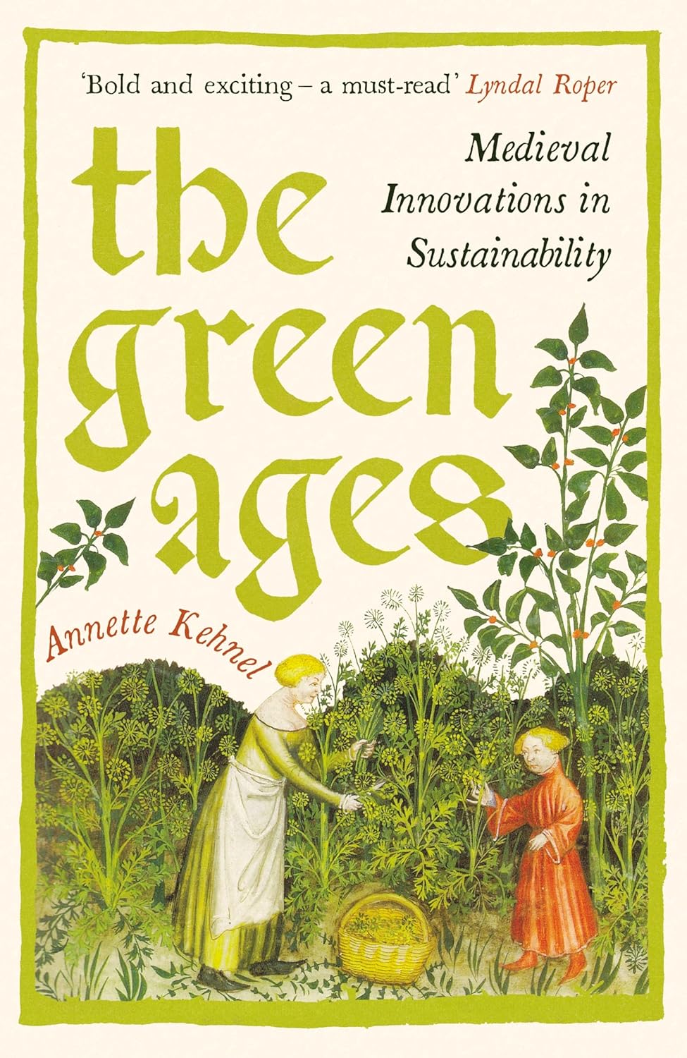 The Green Ages: medieval innovations in sustainability by Annette Kehnel