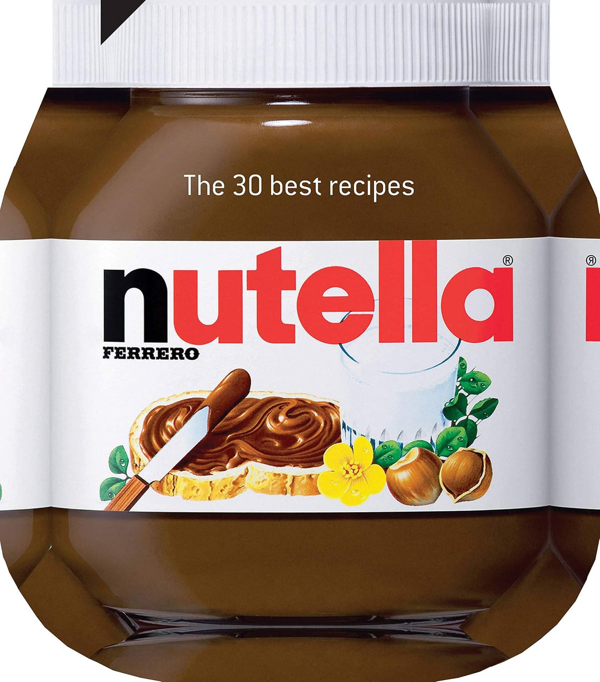 Nutella: The 30 Best Recipes: The 30 Best Recipes by -
