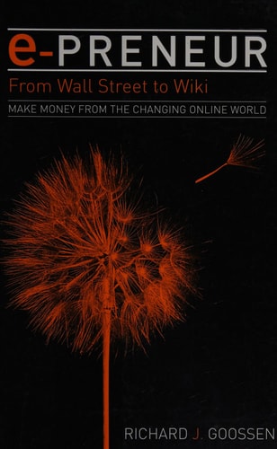 E-Preneur From Wall Street to Wiki - Make Money from the Changing Online World by Richard J. Goossen