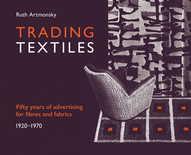 Trading Textiles Fifty Years of Advertising for Fibres and Fabrics (shelfworn) : 1920-1970 by Ruth Artmonsky