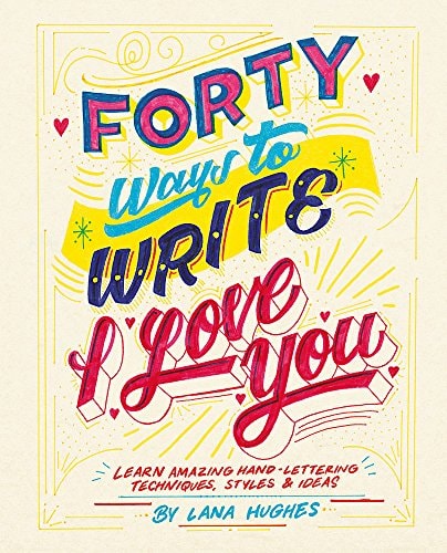 40 Ways to Write I Love You by Lana Hughes