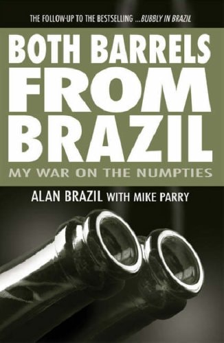 Both Barrels from Brazil My War on the Numpties by Alan Brazil