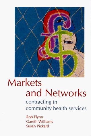 Markets and Networks Contracting in Community Health Services by Robert Flynn