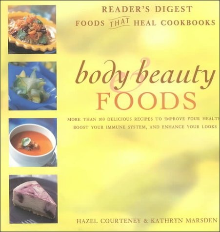 Body & Beauty Foods More Than 100 Delicious Recipes to Improve Your Health, Boost You Immune System, and Enhance Your Looks by Hazel Courteney | Kathryn Marsden