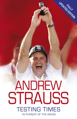 Andrew Strauss: Testing Times – Auf der Suche nach der Asche von Andrew Strauss