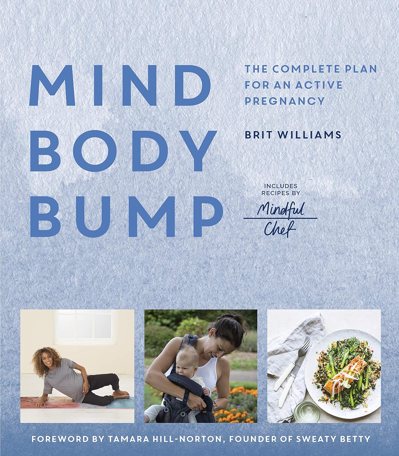 Mind, Body, Bump: Der komplette Plan für eine aktive Schwangerschaft - Enthält Rezepte von Mindful Chef von Brit Williams