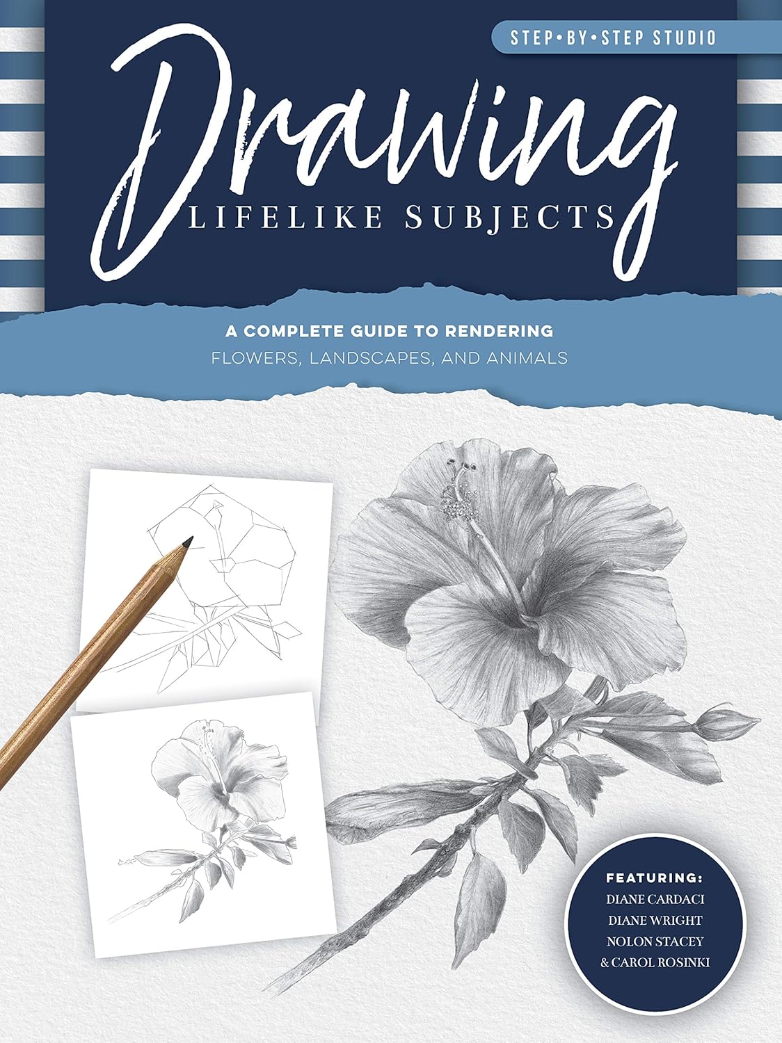 Lebensechte Motive zeichnen: Eine vollständige Anleitung zum Darstellen von Blumen, Landschaften und Tieren (Schritt-für-Schritt-Studio, 4) von Diane Cardaci | Nolon Stacey | Linda Weil | Diane Wright